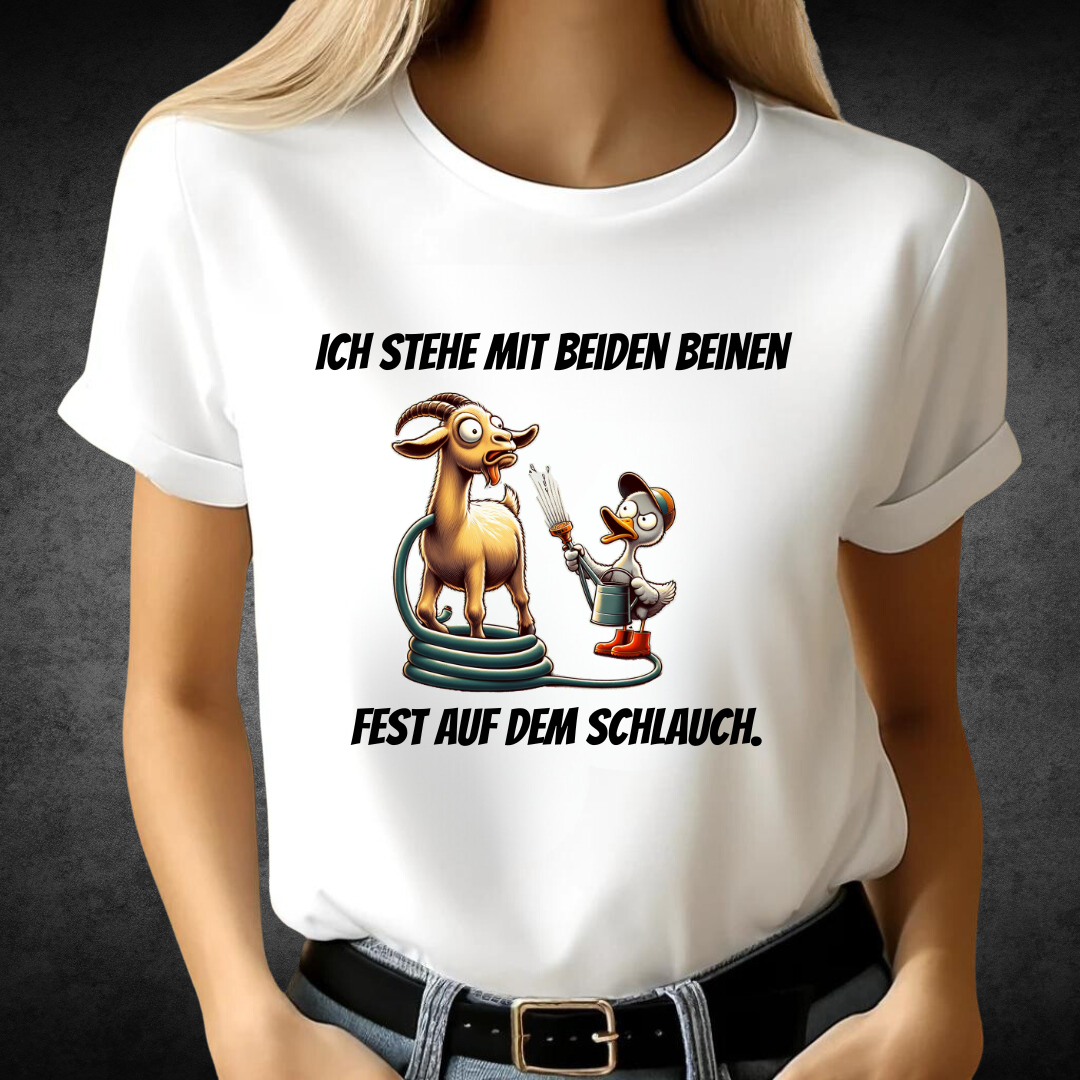 Ich stehe mit beiden Beinen fest auf dem Schlauch | Lustiges T-Shirt mit Spruch | Humorvolles Design für Tierfans | Statement-Shirt für Frauen