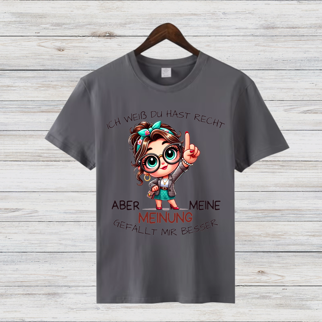 Ich weiß, du hast Recht | Lustiges Statement Shirt | Humorvolles Design | Damen T-Shirt aus Baumwolle